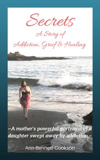 Secrets: A Story of Addiction, Grief & Healing - Ann P. Bennett - ebook