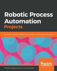 Robotic Process Automation Projects - Nandan Mullakara - ebook