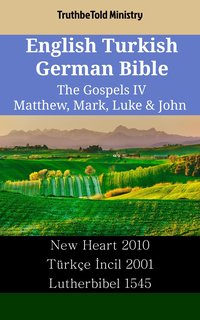 English Turkish German Bible - The Gospels IV - Matthew, Mark, Luke & John - TruthBeTold Ministry - ebook