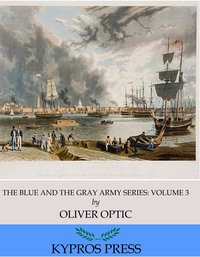 The Blue and the Gray Army Series: A Lieutenant at Eighteen, Volume 3 of 6 - Oliver Optic - ebook