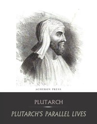 The Complete Collection of Plutarch's Parallel Lives - Plutarch - ebook