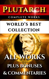 Plutarch Complete Works – World’s Best Collection