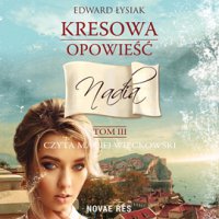 Kresowa opowieść. Tom 3. Nadia - Edward Łysiak - audiobook