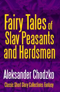 Fairy Tales of Slav Peasants and Herdsmen - Aleksander Chodźko - ebook