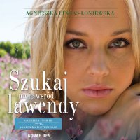 Szukaj mnie wśród lawendy. Gabriela. Tom 3 - Agnieszka Lingas-Łoniewska - audiobook