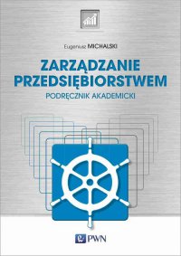 Zarządzanie przedsiębiorstwem. Podręcznik akademicki - Eugeniusz Michalski - ebook
