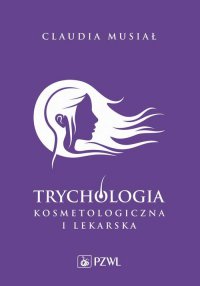 Trychologia kosmetologiczna i lekarska - Claudia Musiał - ebook
