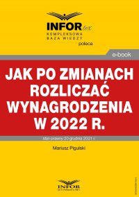 Jak po zmianach rozliczać wynagrodzenia w 2022 r - Mariusz Pigulski - ebook