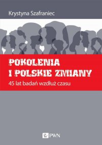 Pokolenia i polskie zmiany. 45 lat badań wzdłuż czasu - Krystyna Szafraniec - ebook