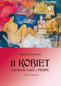 11 KOBIET, czyli Krótki traktat o PIĘKNIE. Tom 1. Czerwiec - Maciej Dziewięcki - ebook