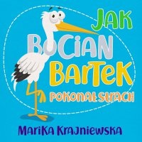 Jak bocian Bartek pokonał strach - Marika Krajniewska - audiobook