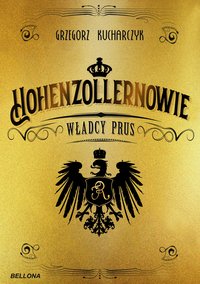 Hohenzollernowie. Władcy Prus - Grzegorz Kucharczyk - ebook