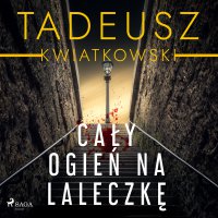 Cały ogień na laleczkę - Tadeusz Kwiatkowski - audiobook