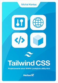 Tailwind CSS. Projektowanie stron WWW i podejście utility-first - Michał Kortas - ebook