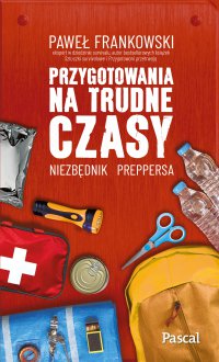 Przygotowania na trudne czasy. Niezbędnik preppersa - Paweł Frankowski - ebook