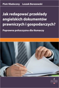 Jak redagować przekłady angielskich dokumentów prawniczych i gospodarczych? Poprawna polszczyzna dla tłumaczy - Leszek Berezowski - ebook