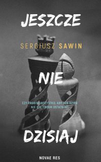 Jeszcze nie dzisiaj - Sergiusz Sawin - ebook
