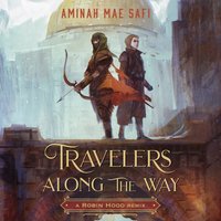Travelers Along the Way: A Robin Hood Remix - Aminah Mae Safi - audiobook