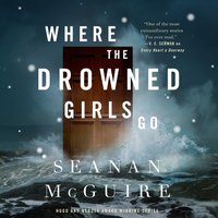Where the Drowned Girls Go - Seanan McGuire - audiobook