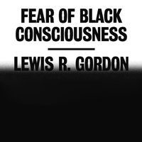 Fear of Black Consciousness - Lewis R. Gordon - audiobook
