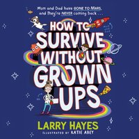How to Survive Without Grown-Ups - Larry Hayes - audiobook