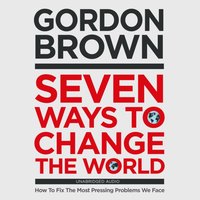 Seven Ways to Change the World - Gordon Brown - audiobook