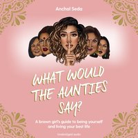 What Would the Aunties Say? - Anchal Seda - audiobook