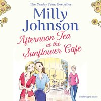 Afternoon Tea at the Sunflower Cafe - Milly Johnson - audiobook