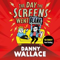 Day the Screens Went Blank - Danny Wallace - audiobook