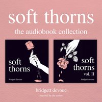 Soft Thorns: The Audiobook Collection - Bridgett Devoue - audiobook