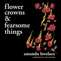 Flower Crowns and Fearsome Things - Amanda Lovelace - audiobook