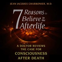 7 Reasons to Believe in the Afterlife - Jean Jacques Charbonier - audiobook