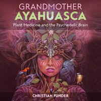 Grandmother Ayahuasca - Christian Funder - audiobook