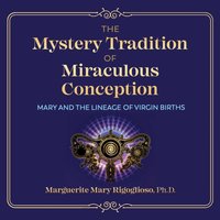 Mystery Tradition of Miraculous Conception - Marguerite Mary Rigoglioso - audiobook