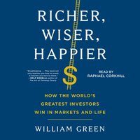 Richer, Wiser, Happier - William Green - audiobook