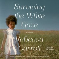 Surviving the White Gaze - Rebecca Carroll - audiobook