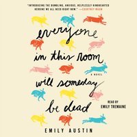 Everyone in This Room Will Someday Be Dead - Emily Austin - audiobook
