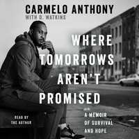 Where Tomorrows Aren't Promised - Carmelo Anthony - audiobook