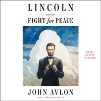 Lincoln and the Fight for Peace - John Avlon - audiobook