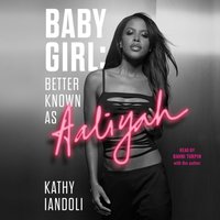 Baby Girl: Better Known as Aaliyah - Kathy Iandoli - audiobook