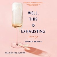 Well, This Is Exhausting - Sophia Benoit - audiobook