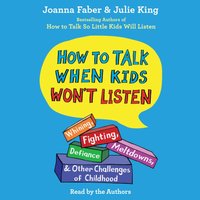 How To Talk When Kids Won't Listen - Joanna Faber - audiobook
