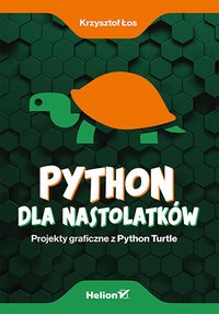 Python dla nastolatków. Projekty graficzne z Python Turtle - Krzysztof Łos - ebook
