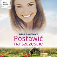 Postawić na szczęście - Anna Sakowicz - audiobook