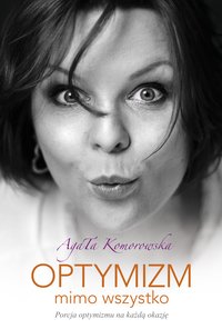 Optymizm mimo wszystko - Agata Komorowska - ebook