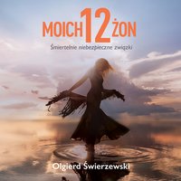 Moich 12 żon - Olgierd Świerzewski - audiobook