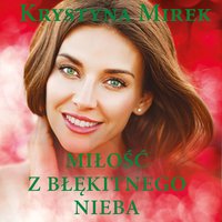 Miłość z błękitnego nieba - Krystyna Mirek - audiobook