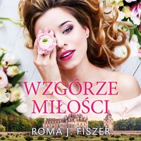 Wzgórze miłości - Roma J. Fiszer - audiobook