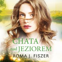 Chata nad jeziorem - Roma J.Fiszer - audiobook