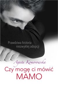 Czy mogę ci mówić mamo - Agata Komorowska - ebook